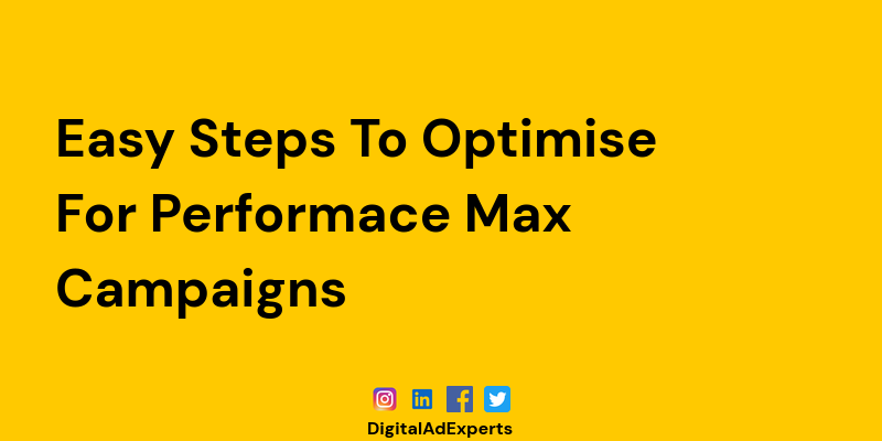 Easy Steps To Optimise For Performace Max Campaigns